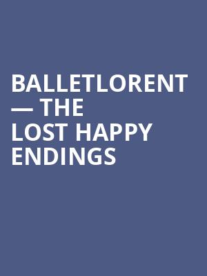 balletLORENT %E2%80%94 The Lost Happy Endings at Sadlers Wells Theatre